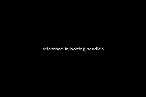 reference to blazing saddles